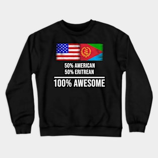 50% American 50% Eritrean 100% Awesome - Gift for Eritrean Heritage From Eritrea Crewneck Sweatshirt